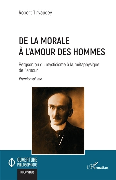Bergson ou Du mysticisme à la métaphysique de l'amour, Vol. 1. De la morale à l'amour des hommes