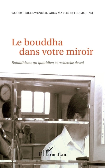 bouddha dans votre miroir : bouddhisme au quotidien et recherche de soi (Le)
