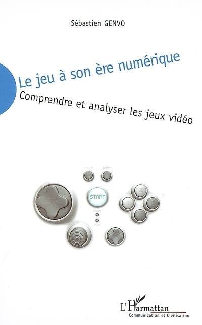 jeu à son ère numérique : comprendre et analyser les jeux vidéo (Le)