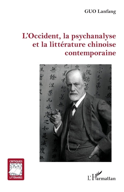 Occident, la psychanalyse et la littérature chinoise contemporaine (L')