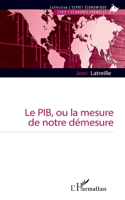 PIB, ou La mesure de notre démesure (Le)
