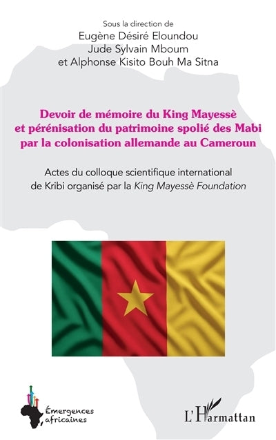 Devoir de mémoire du King Mayessè et pérennisation du patrimoine spolié des Mabi par la colonisation allemande au Cameroun