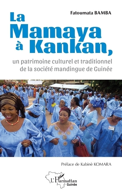mamaya à Kankan, un patrimoine culturel et traditionnel de la société mandingue de Guinée (La)