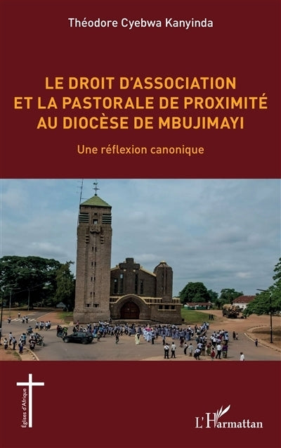 droit d'association et la pastorale de proximité au diocèse de Mbujimayi (Le)