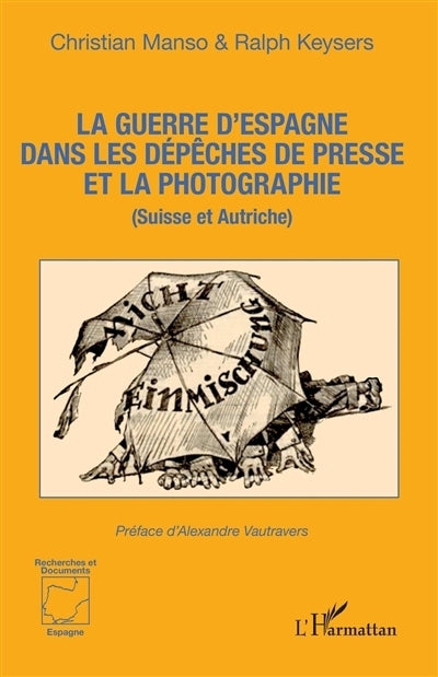 guerre d'Espagne dans les dépêches de presse et la photographie (Suisse et Autriche) (La)