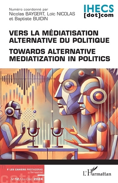 cahiers Protagoras, n°12. Vers la médiatisation alternative du politique (Les)