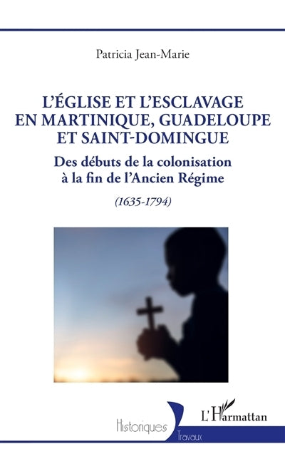 Eglise et l'esclavage en Martinique, Guadeloupe et Saint-Domingue (L')