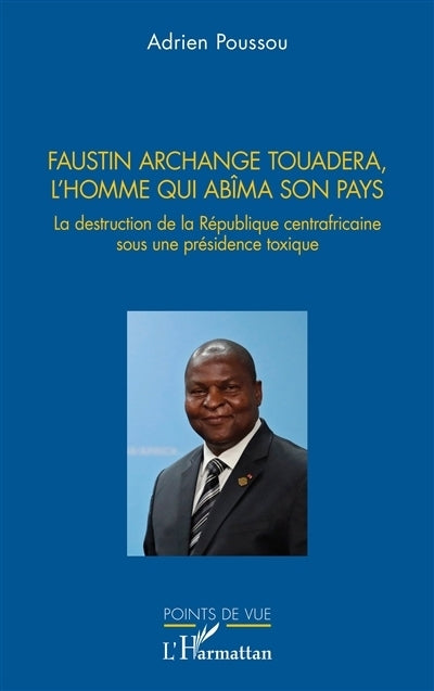 Faustin Archange Touadera, l'homme qui abîma son pays
