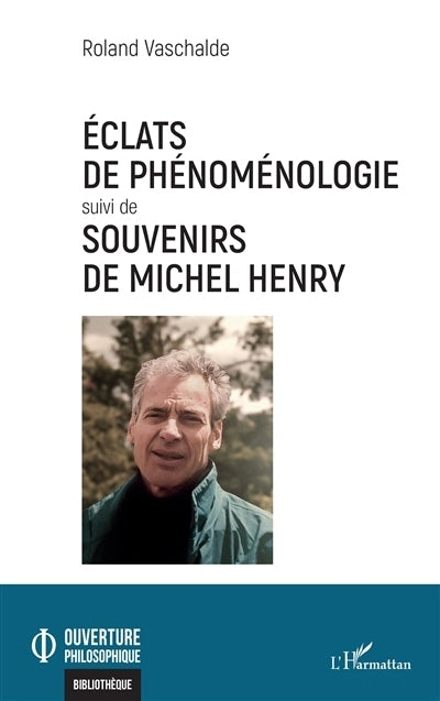 Eclats de phénoménologie ; Souvenirs de Michel Henry