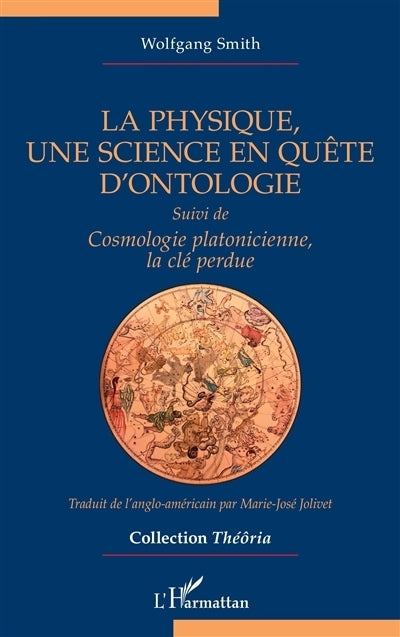 physique, une science en quête d'ontologie ; Cosmologie platonicienne, la clé perdue (La)