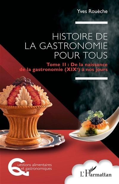 Histoire de la gastronomie pour tous, Vol. 2. De la naissance de la gastronomie (XIXe) à nos jours