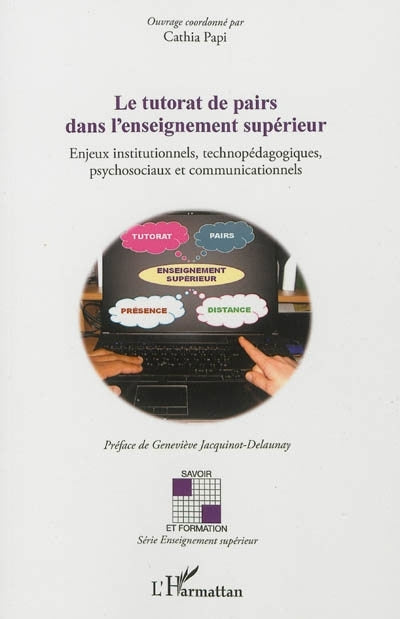 tutorat de pairs dans l'enseignement supérieur : enjeux institutionnels, technopédagogiques, psychosociaux et communicationnels (Le)