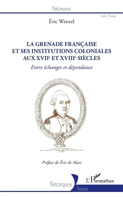 Grenade française et ses institutions coloniales aux XVIIe et XVIIIe siècles : entre échanges et dépendance (La)