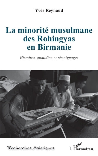 minorité musulmane des Rohingyas en Birmanie : histoires, quotidien et témoignages (La)
