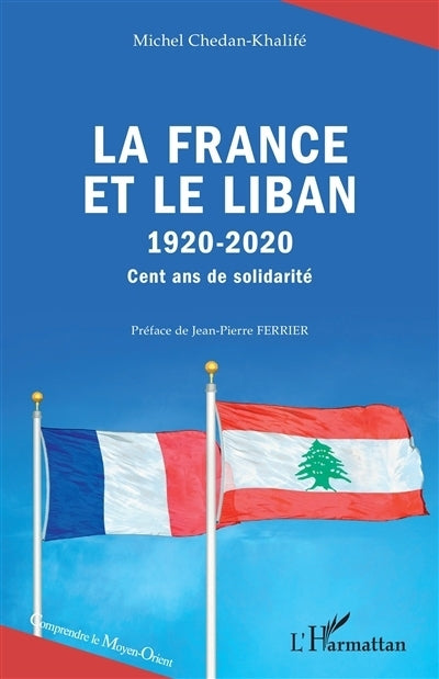 France et le Liban, 1920-2020 : cent ans de solidarité (La)