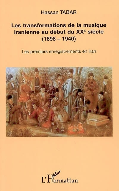 transformations de la musique iranienne au début du XXe siècle (1898-1940) : les premiers enregistrements en Iran (Les)