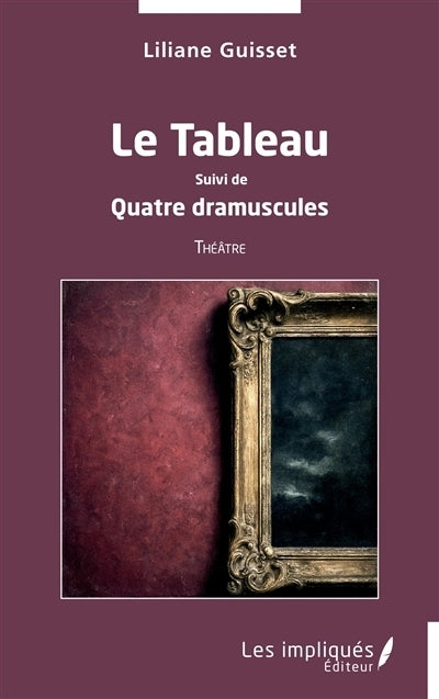 tableau ; Quatre dramuscules (Le)