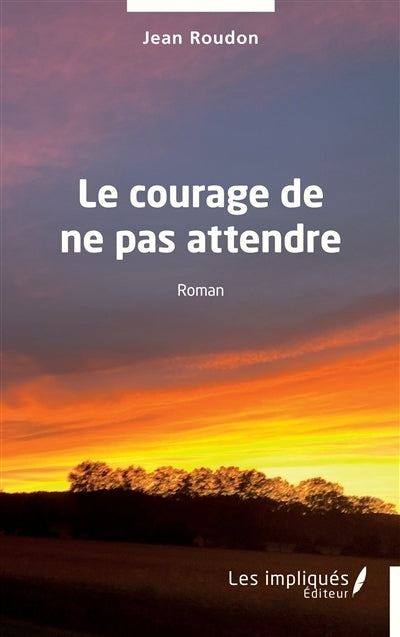 courage de ne pas attendre (Le)