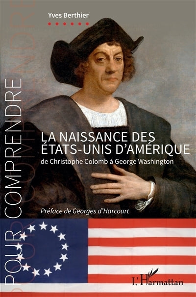 naissance des Etats-Unis d'Amérique : de Christophe Colomb à George Washington (La)