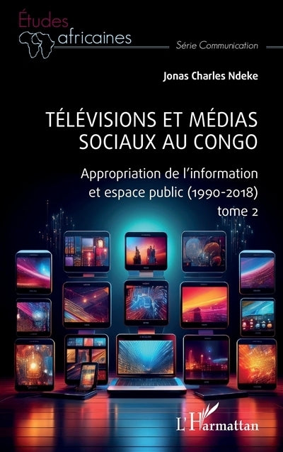 Télévisions et médias sociaux au Congo, Vol. 2. Appropriation de l'information et espace public (1990-2018)