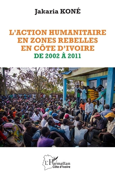 action humanitaire en zones rebelles en Côte d'Ivoire de 2002 à 2011 (L')