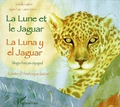 lune et le jaguar : conte d'Amérique latine = La luna y el jaguar (La)