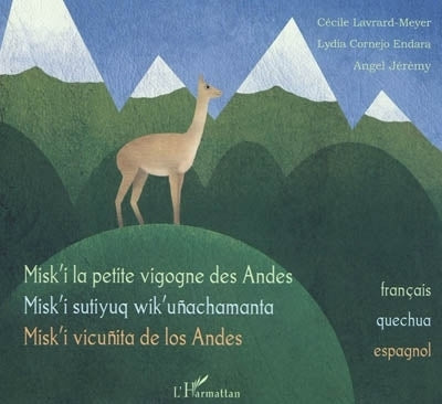 Misk'i la petite vigogne des Andes = Misk'i sutiyuq wik'unachamanta = Misk'i vicunita de los Andes