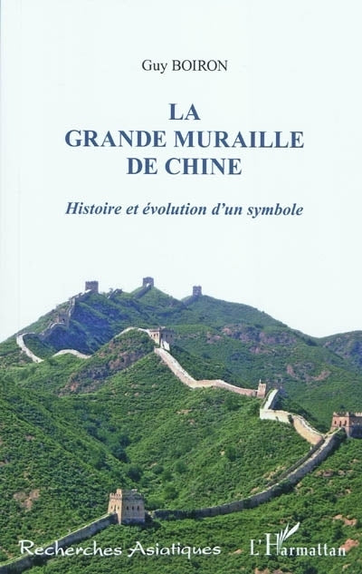 grande muraille de Chine : histoire et évolution d'un symbole (La)