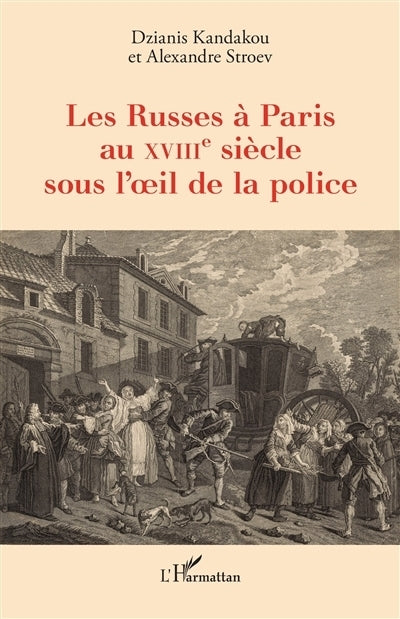 Russes à Paris au XVIIIe siècle sous l'oeil de la police (Les)