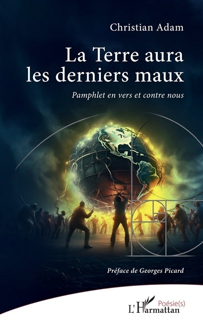 Terre aura les derniers maux : pamphlet en vers et contre nous (La)