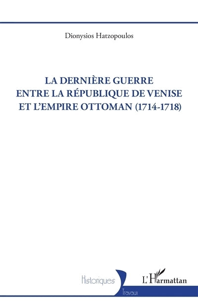 dernière guerre entre la République de Venise et l'Empire ottoman (1714-1718) (La)