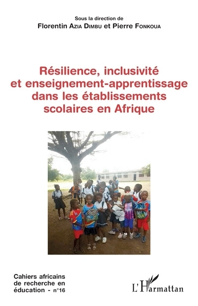 Cahiers africains de recherche en éducation, n°16. Résilience, inclusivité et enseignement-apprentissage dans les établissements scolaires en Afrique