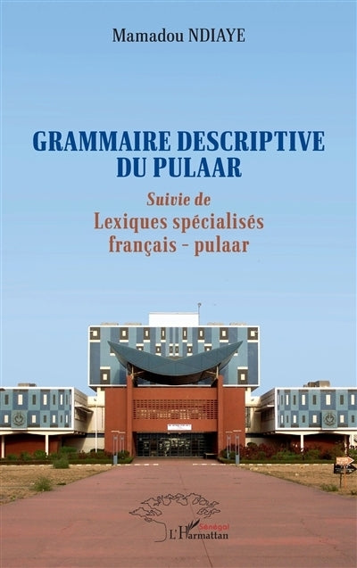 Grammaire descriptive du pulaar ; Lexiques spécialisés français-pulaar