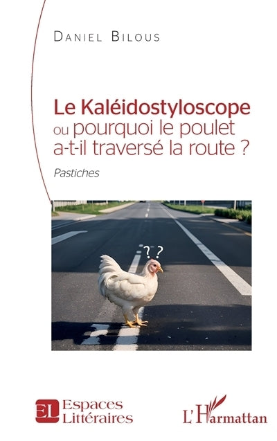 kaléidostyloscope ou Pourquoi le poulet a-t-il traversé la route ? (Le)