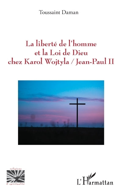 liberté de l'homme et la loi de Dieu chez Karol Wojtyla-Jean-Paul II (La)