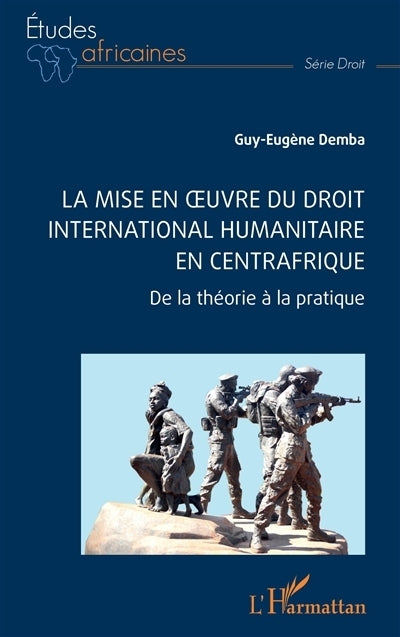 mise en oeuvre du droit international humanitaire en Centrafrique (La)