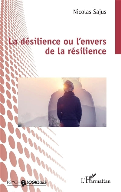 désilience ou L'envers de la résilience (La)
