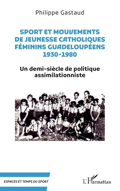 Sport et mouvements de jeunesse catholiques féminins guadeloupéens, 1930-1980