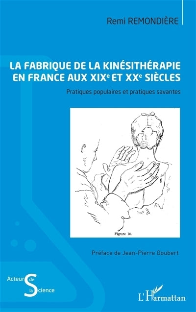 fabrique de la kinésithérapie en France aux XIXe et XXe siècles (La)