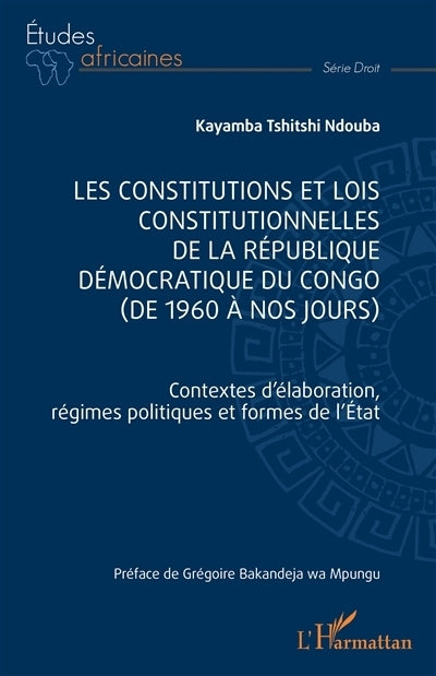 constitutions et lois constitutionnelles de la République démocratique du Congo (de 1960 à nos jours) (Les)