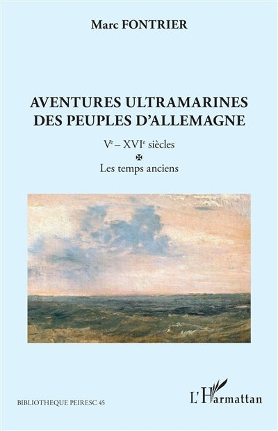 Aventures ultramarines des peuples d'Allemagne, Vol. 1. Ve-XVIe siècles