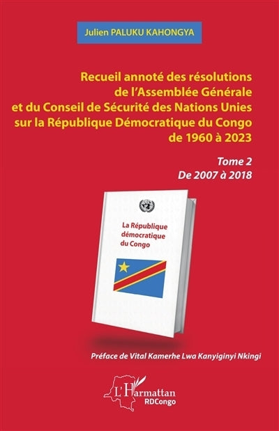 Recueil annoté des résolutions de l'Assemblée générale et de Conseil de sécurité des Nations unies sur la République démocratique du Congo de 1960 à 2023, Vol. 2. De 2007 à 2018