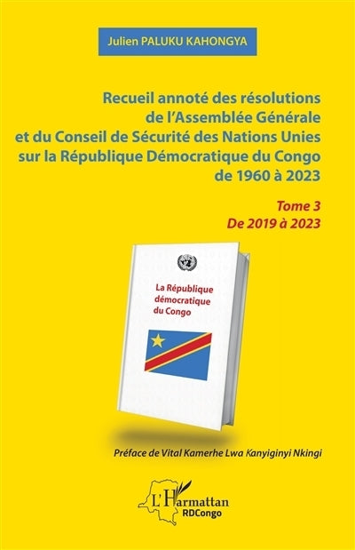 Recueil annoté des résolutions de l'Assemblée générale et de Conseil de sécurité des Nations unies sur la République démocratique du Congo de 1960 à 2023, Vol. 3. De 2019 à 2023