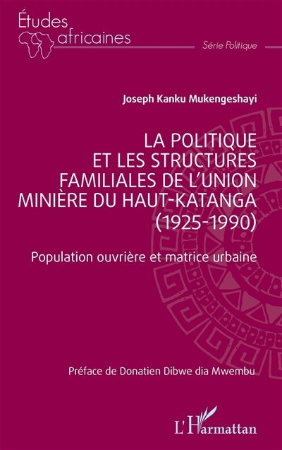 politique et les structures familiales de l'Union minière du Haut-Katanga (1925-1990) (La)