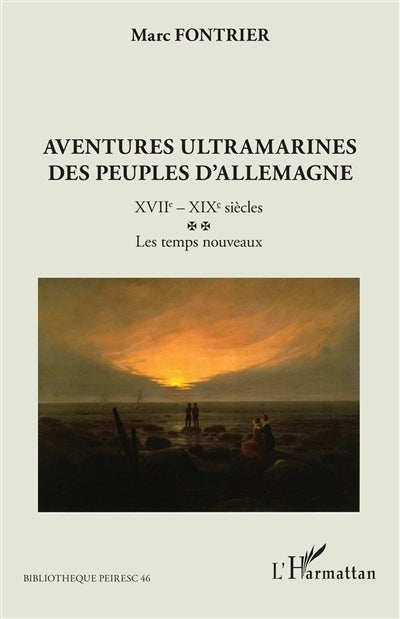 Aventures ultramarines des peuples d'Allemagne, Vol. 2. XVIIe-XIXe siècles