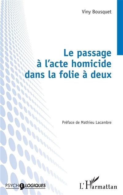 passage à l'acte homicide dans la folie à deux (Le)