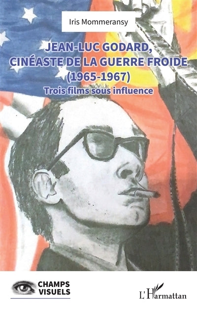 Jean-Luc Godard, cinéaste de la guerre froide (1965-1967)
