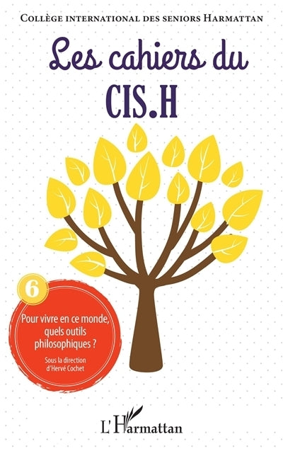 cahiers du CIS.H, n°6. Pour vivre en ce monde, quels outils philosophiques ? (Les)