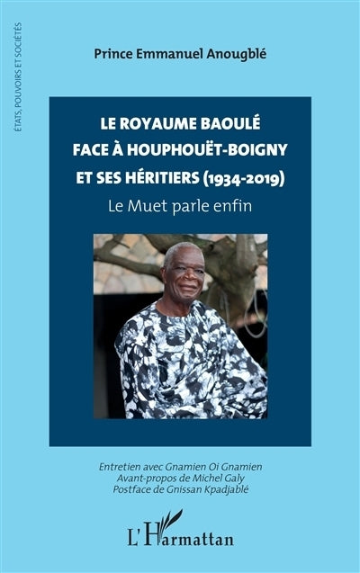 royaume Baoulé face à Houphouët-Boigny et ses héritiers (1934-2019) (Le)