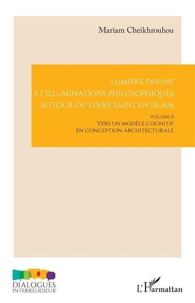 Lumière divine et illuminations philosophiques autour du livre saint en islam, Vol. 2. Vers un modèle cognitif en conception architecturale